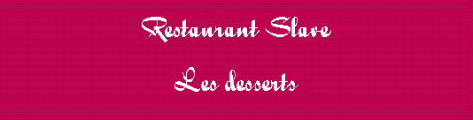 Tekstvak: Restaurant SlaveLes desserts