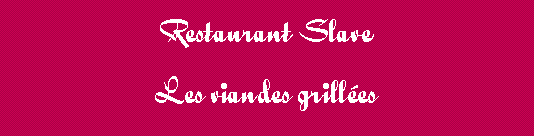 Tekstvak: Restaurant SlaveLes viandes grilles
