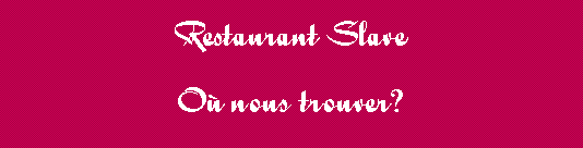 Tekstvak: Restaurant SlaveO nous trouver?